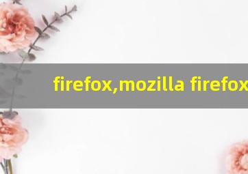 firefox,mozilla firefox